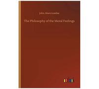 The Philosophy Of The Moral Feelings