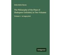 The Philosophy of the Plays of Shakspere Unfolded; In Two Volumes: Volume 2 - in large print