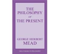 The Philosophy of the Present by George Herbert Mead George Herbert Mead (Auteur)