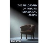 The Philosophy of Theatre Drama and Acting Tom Stern, (Auteur)