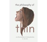 The Philosophy of Thin: An Ethical Analysis of Eating Disorders