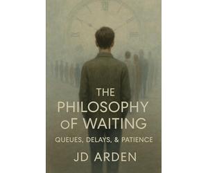 The Philosophy of Waiting: Queues, Delays, & Patience