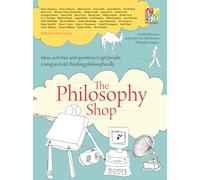 The Philosophy Shop: Ideas, Activities, and Questions to Get People, Young and Old, Thinking Philosophically