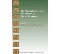 The Philosophy, Theology, And Rhetoric Of Marius Victorinus