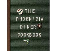 The Phoenicia Diner Cookbook: Dishes and Dispatches from the Catskill Mountains
