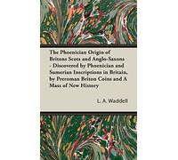 The Phoenician Origin of Britons Scots and Anglo-Saxons