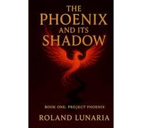 The Phoenix and its Shadow: Book One: Project Phoenix