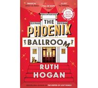 The Phoenix Ballroom: The emotional and uplifting read from the bestselling author of The Keeper of Lost Things