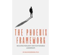 THE PHOENIX FRAMEWORK: BUILDING RESILIENT AND SUSTAINABLE LEADERSHIP