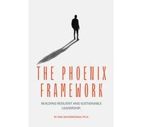 THE PHOENIX FRAMEWORK: BUILDING RESILIENT AND SUSTAINABLE LEADERSHIP