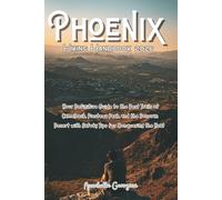 The Phoenix Hiking Handbook 2026: Your Definitive Guide to the Best Trails of Camelback, Piestewa Peak and the Sonoran Desert with Safety Tips for Conquering the Heat.
