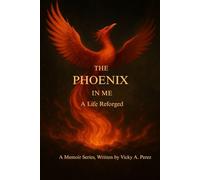 The Phoenix In Me: A Life Reforged