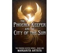 The Phoenix Keeper And The City Of The Sun