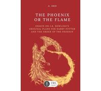The Phoenix or the Flame: Essays on J.K. Rowling's original plans for The Order of the Phoenix