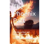 The Phoenix Pact: Rise Above Fear and Reclaim Your Life