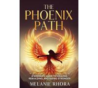 The Phoenix Path: A Woman’s Guide to Healing, Rebuilding, and Rising Strong