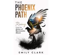 The Phoenix Path: Rising from the Ashes of Narcissistic Abuse. The Ultimate Recovery Guide from Narcissism, Gaslighting and Codependency. Healing Trauma or PTSD as an Empath in a Toxic Relationship.