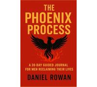 The Phoenix Process: A 30-Day Guided Journal for Men Reclaiming Their Lives After Toxic Relationships