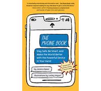 The Phone Book: Stay Safe, Be Smart, and Make the World Better with the Powerful Device in Your Hand