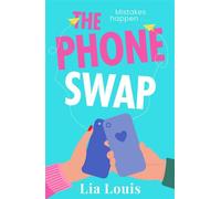 The Phone Swap A new enemies-to-lovers romance from the author of BETTER LEFT UNSENT - Lia Louis - Zaffre - ebook (ePub) - Livre