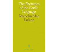 The Phonetics of the Gaelic Language: With an Exposition of the Current Orthography and a System of Phonography