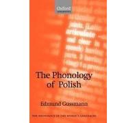 The Phonology of Polish, Phonology of the World's Languages Edmund Gussmann (Auteur)