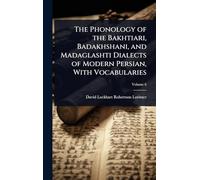 The Phonology of the Bakhtiari, Badakhshani, and Madaglashti Dialects of Modern Persian, With Vocabularies