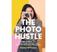 The Photo Hustle: An Insider Guide on How to Book Clients, Get Paid, and Master the Business of Photography