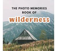 The Photo Memories Book of Wilderness: A Picture Book for Seniors with Alzheimer's, Dementia, or Memory Loss
