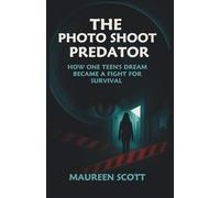 THE PHOTO SHOOT PREDATOR: How One Teen's Dream Became a Fight for Survival- The Alina Thompson Story