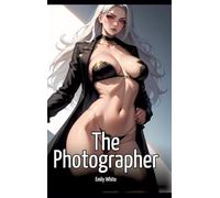 The Photographer: Collection of Sexy Erotic Stories for Adults Illustrated with Nude Manga and Hentai Images