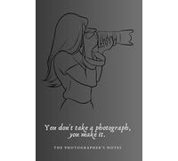 The Photographer’s Notes: Creative Photography Journal & Shoot Planner for Professionals and Hobbyists: A Stylish Photography Notebook for Shot Lists, ... Sessions, Lighting Setups, and Creative Ideas