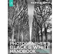 The Photographer's Black and White Handbook: Making and Processing Stunning Digital Black and White Photos