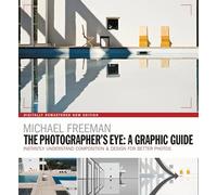 The Photographers Eye: A graphic Guide: Instantly Understand Composition & Design for Better Photography