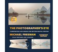 The Photographer's Eye (Definitive Edition): Composition and Design for Better Photos