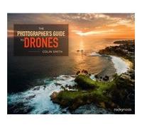 The Photographers Guide to Drones by Colin Smith Colin Smith (Auteur)