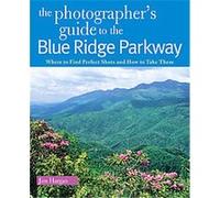 The Photographer's Guide to the Blue Ridge Parkway, The Photographer's Guide Jim Hargan (Auteur)