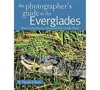 The Photographer's Guide to the Everglades, The Photographer's Guide M. Timothy O'Keefe (Auteur)
