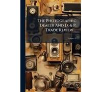 The Photographic Dealer And D. & P. Trade Review ...