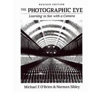 The Photographic Eye: Learning to See With a Camera