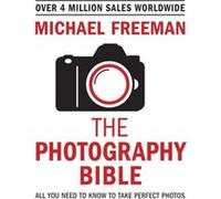 The Photography Bible by Michael Freeman Inconnu (Auteur)