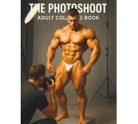 The Photoshoot - Bodybuilder Colouring for Adults (Book 7): Behind the Scenes with a Physique Model | 82 Single-Sided Pages, 8.5″×11″: An 18+ Coloring Book of Handsome Men as Living Sculptures