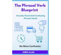 The Phrasal Verb Blueprint: Visually Illustrated Confusing Phrasal Verbs (No More Confusion)