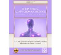 The Physical Adaptation Workbook: A 70-Day Journey of Resilience Building, Lifestyle Adjustment, and Inner Strength.