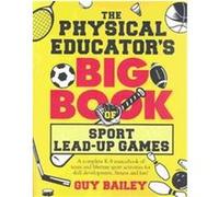 The Physical Educator's Big Book Of Sport Lead-up Games Guy Bailey (Auteur)