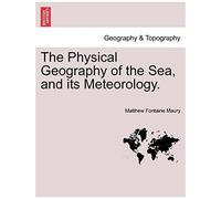 The Physical Geography Of The Sea, And Its Meteorology.