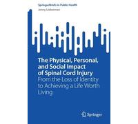 The Physical, Personal, And Social Impact Of Spinal Cord Injury