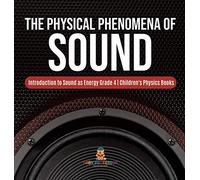 The Physical Phenomena Of Sound Introduction To Sound As Energy Grade 4 Children's Physics Books