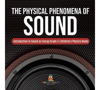 The Physical Phenomena Of Sound Introduction To Sound As Energy Grade 4 Children's Physics Books