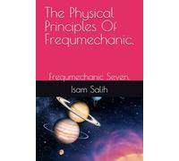 The Physical Principles Of Frequmechanic.: Frequmechanic Seven.